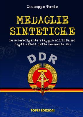 Medaglie Sintetiche. Lo sconvolgente viaggio all'inferno degli atleti della Germania Est. (Italian Edition)