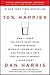 10% Happier by Dan Harris 10% Happier by Dan Harris