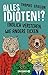 Alles Idioten!?: Endlich verstehen, wie andere ticken