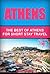 Athens: The Best Of Athens For Short Stay Travel (Short Stay Travel - City Guides Book 30)