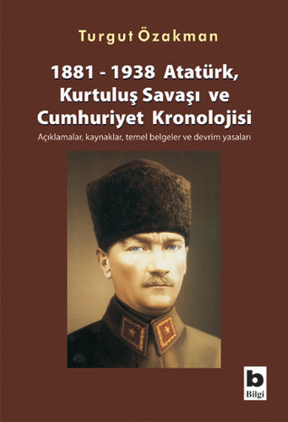 1881-1938 Atatürk Kurtuluş Savaşı ve Cumhuriyet Kronolojisi