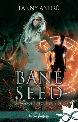 Voyage au bout du Sidh (Bane Seed, #3)