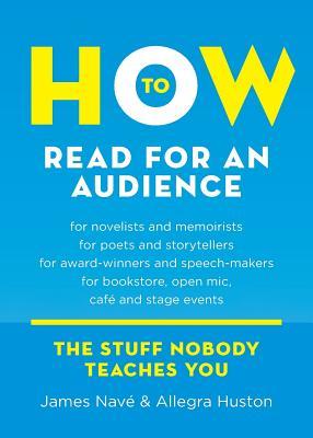 How to Read for an Audience: A Writer's Guide (Twice 5 Miles Guides: The Stuff Nobody Teaches You)