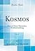 Kosmos, Vol. 1: Entwurf Einer Physischen Weltbeschreibung (Classic Reprint) (German Edition)