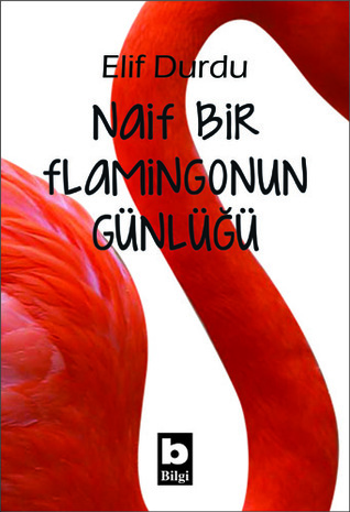 Naif Bir Flamingonun Günlüğü (Paperback)