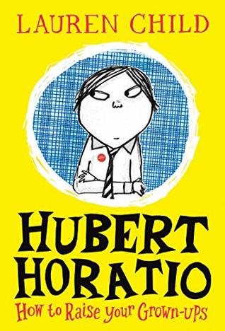 Hubert Horatio: How to Raise Your Grown-Ups: A Hilarious Adventure for Children Aged 6 and Up (Kindle Edition)