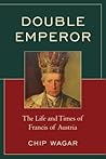 Double Emperor: The Life and Times of Francis of Austria