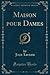 Maison pour Dames (Classic Reprint) (French Edition)