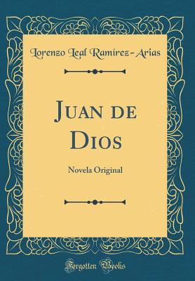 Juan de Dios: Novela Original (Classic Reprint) (Spanish Edition)