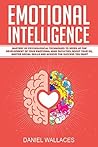 Emotional Intelligence: Mastery of Modern Psychological Techniques to Speed Up the Development of Your Emotional Mind Faculties, Boost Your EQ, Master Social Skills and Achieve the Success You Want Emotional Intelligence: Mastery of Modern Psychological Techniques to Speed Up the Development of Your Emotional Mind Faculties, Boost Your EQ, Master Social Skills and Achieve the Success You Want