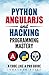 Python AngularJS and Hacking Programming Mastery - A Code Like A Pro Guide