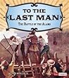 To the Last Man by John Micklos Jr. To the Last Man by John Micklos Jr.