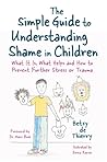 The Simple Guide to Understanding Shame in Children by Betsy De Thierry