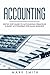 Accounting: Step by Step Guide to Accounting Principles & Basic Accounting for Small business