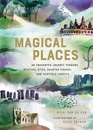 Magical Places: An Enchanted Journey through Mystical Sites, Haunted Houses, and Fairytale Forests (Kindle Edition)