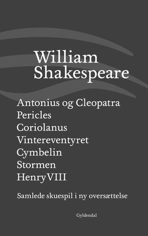 Samlede skuespil / bind 6: Antonius og Cleopatra / Pericles / Coriolanus / Vintereventyret / Cymbelin / Stormen / Henry VIII
