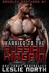 Married to the Russian Kingpin by Leslie North