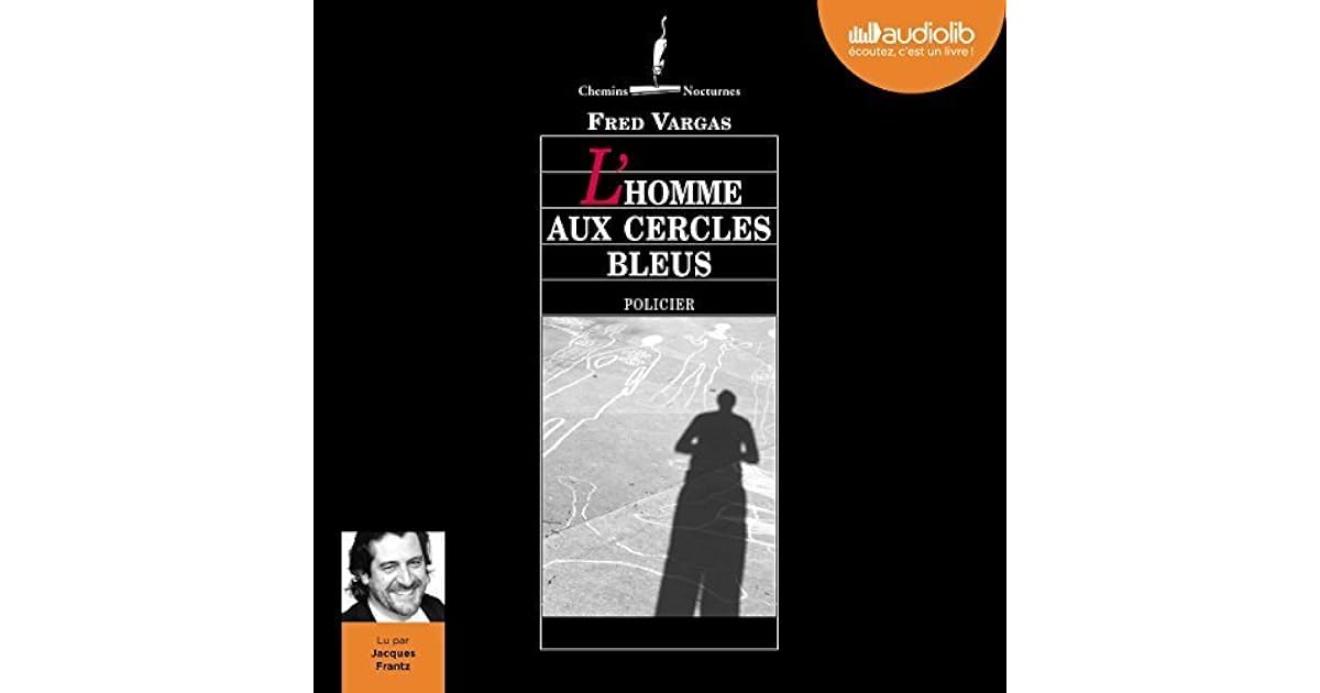 L'homme Aux Cercles Bleus Qui Est Le Meurtrier L'homme aux cercles bleus by Fred Vargas