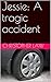 Jessie: A tragic accident