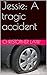 Jessie: A tragic accident