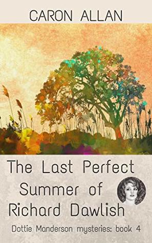 The Last Perfect Summer of Richard Dawlish (Dottie Manderson #4)