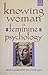 Knowing Woman: A Feminine Psychology