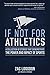 If Not for Athletics: A Col...