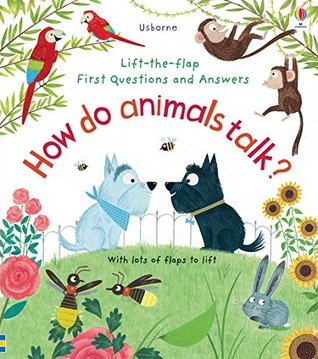 First Questions and Answers: How do animals talk? (Usborne Lift-the-Flap)