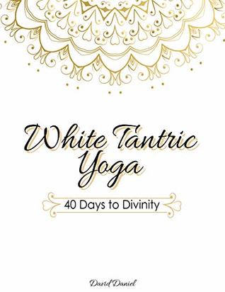 White Tantric Yoga: 40 Days to Divinity: One Man's Journey to Self Through the Ancient Art of Kundalini Yoga (Kindle Edition)
