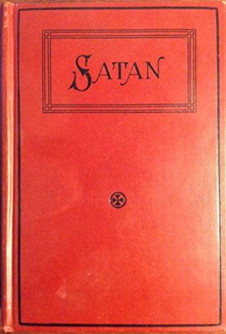 Satan: His Person, Work, Place and Destiny