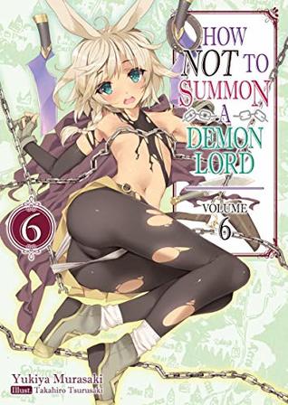 How NOT to Summon a Demon Lord, Light Novel Vol. 6 (How NOT to Summon a Demon Lord [Light Novel], #6)