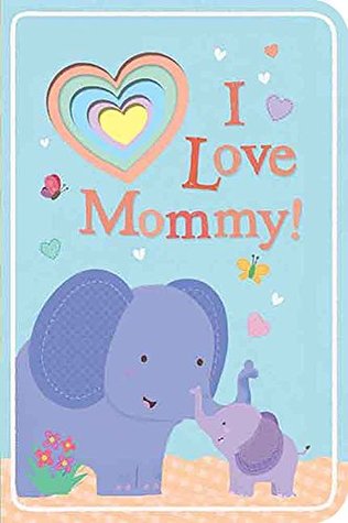 I Love Mommy! (Board book)