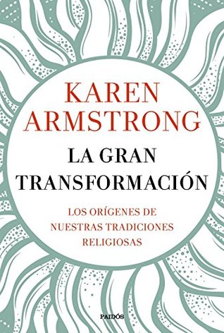 La gran transformación: Los orígenes de nuestras tradiciones religiosas (Contextos) (Spanish Edition)