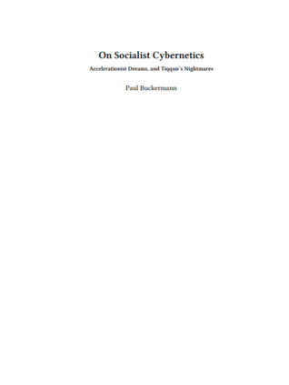 On Socialist Cybernetics: Accelerationist Dreams, and Tiqqun’s Nightmares (Unknown Binding)