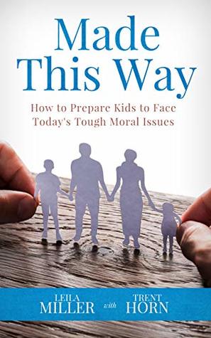 Made This Way: How to Prepare Kids to Face Today's Tough Moral Issues (Kindle Edition)