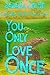 You Only Love Once