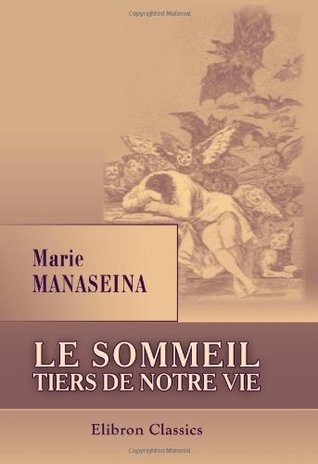 Le sommeil tiers de notre vie: Pathologie, psysiologie, hygiène, psychologie. Traduit de russe avec l'autorisation de l'auteur par E. Jaubert (Paperback)