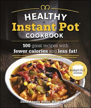 The Healthy Instant Pot Cookbook: 100 great recipes with fewer calories and less fat (Kindle Edition)