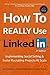 How to Really Use LinkedIn: Implementing Social Selling & Social Recruiting Projects at Scale