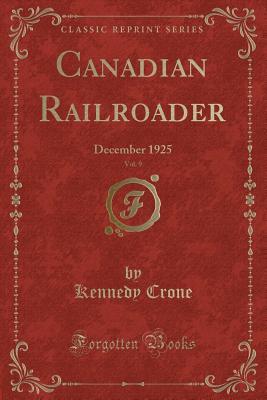 Canadian Railroader, Vol. 9: December 1925 (Classic Reprint)