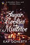 Sugar Cookies and Mistletoe by Kay Doherty