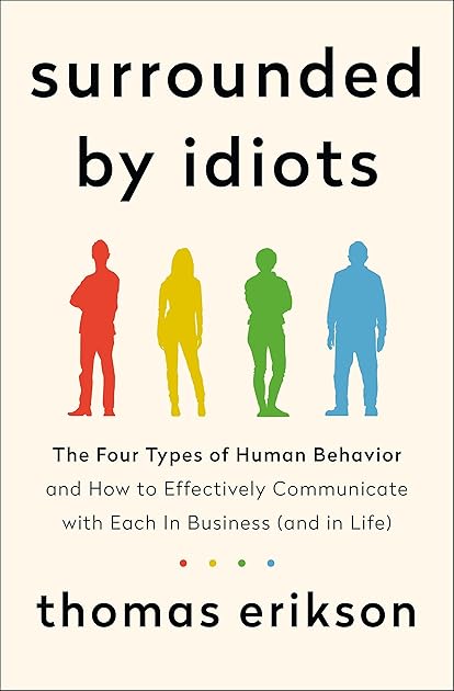 Surrounded by Idiots: The Four Types of Human Behavior and How to Effectively Communicate with Each in Business (and in Life) (The Surrounded by Idiots Series)