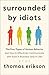 Surrounded by Idiots: The Four Types of Human Behavior and How to Effectively Communicate with Each in Business (and in Life) (The Surrounded by Idiots Series)