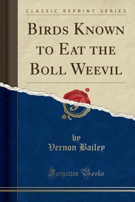 Birds Known to Eat the Boll Weevil (Classic Reprint)