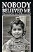 Nobody Believed Me: A Harrowing True Story of Abuse Survival