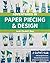 Adventures in Paper Piecing & Design: A Quilter's Guide with Design Exercises, Step-by-Step Instructions & Patterns to Get You Sewing