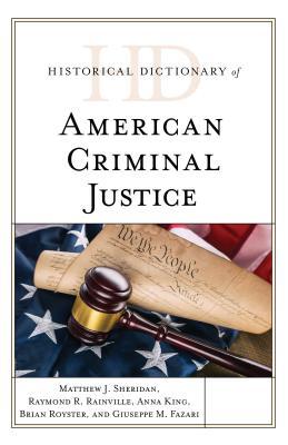 Historical Dictionary of American Criminal Justice (Historical Dictionaries of Professions and Industries)