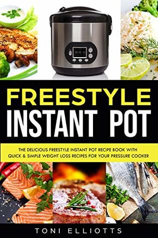 Freestyle Instant Pot: The Delicious Freestyle Instant Pot Recipe Book with Quick & Simple Weight Loss Recipes for Your Pressure Cooker (Weight Watchers)