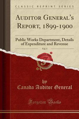 Auditor General's Report, 1899-1900, Vol. 5: Public Works Department, Details of Expenditure and Revenue (Classic Reprint)