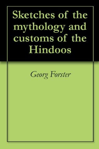 Sketches of the mythology and customs of the Hindoos (Kindle Edition)